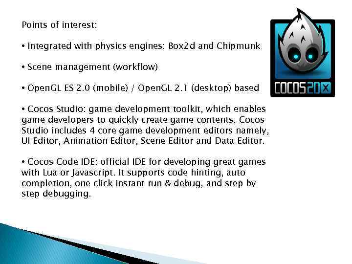 Points of interest: • Integrated with physics engines: Box 2 d and Chipmunk •