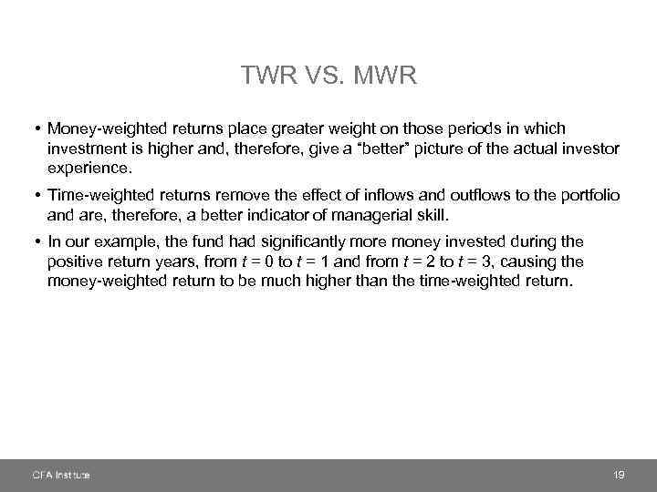 TWR VS. MWR • Money-weighted returns place greater weight on those periods in which