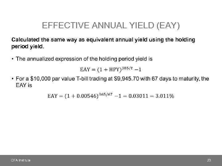 EFFECTIVE ANNUAL YIELD (EAY) Calculated the same way as equivalent annual yield using the