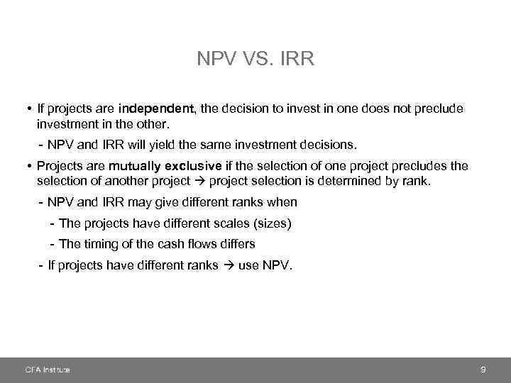 NPV VS. IRR • If projects are independent, the decision to invest in one