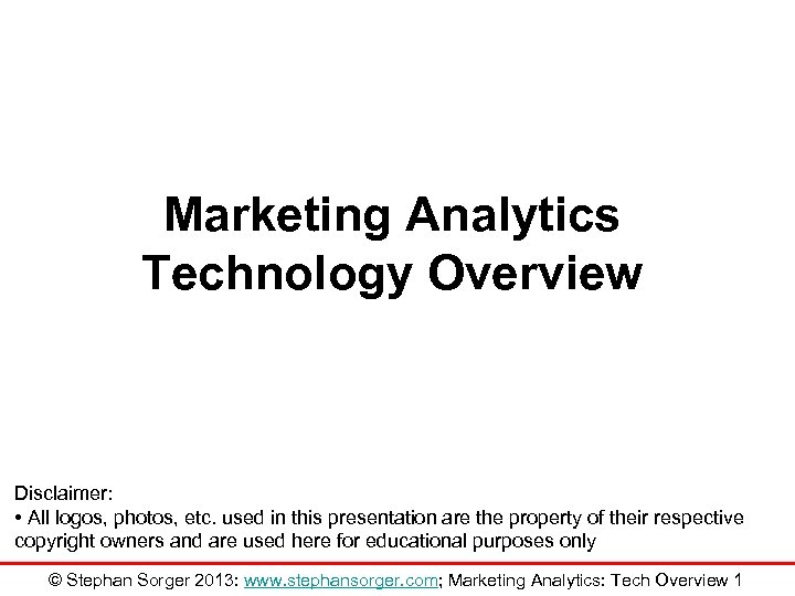 Marketing Analytics Technology Overview Disclaimer: • All logos, photos, etc. used in this presentation