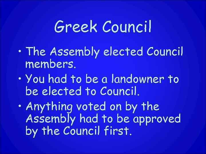 Greek Council • The Assembly elected Council members. • You had to be a