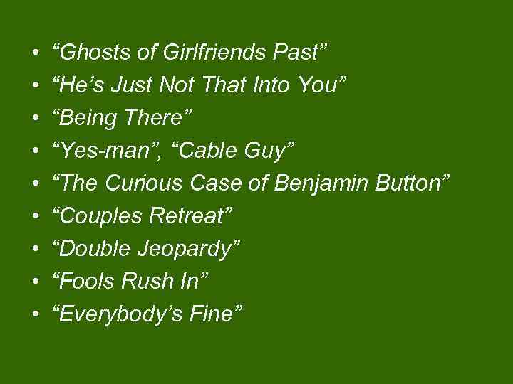  • • • “Ghosts of Girlfriends Past” “He’s Just Not That Into You”