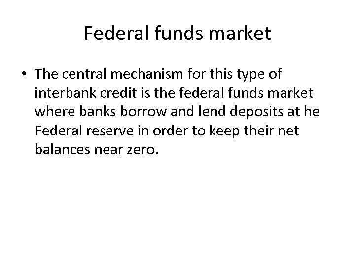 Federal funds market • The central mechanism for this type of interbank credit is