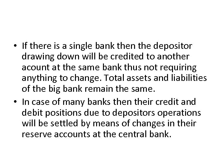  • If there is a single bank then the depositor drawing down will