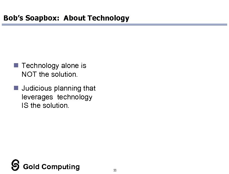Bob’s Soapbox: About Technology n Technology alone is NOT the solution. n Judicious planning