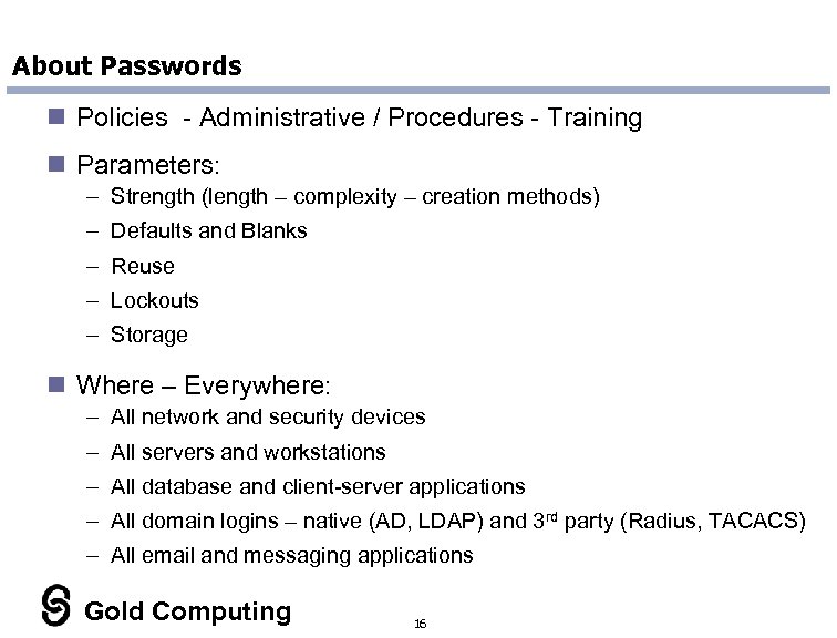 About Passwords n Policies - Administrative / Procedures - Training n Parameters: – Strength