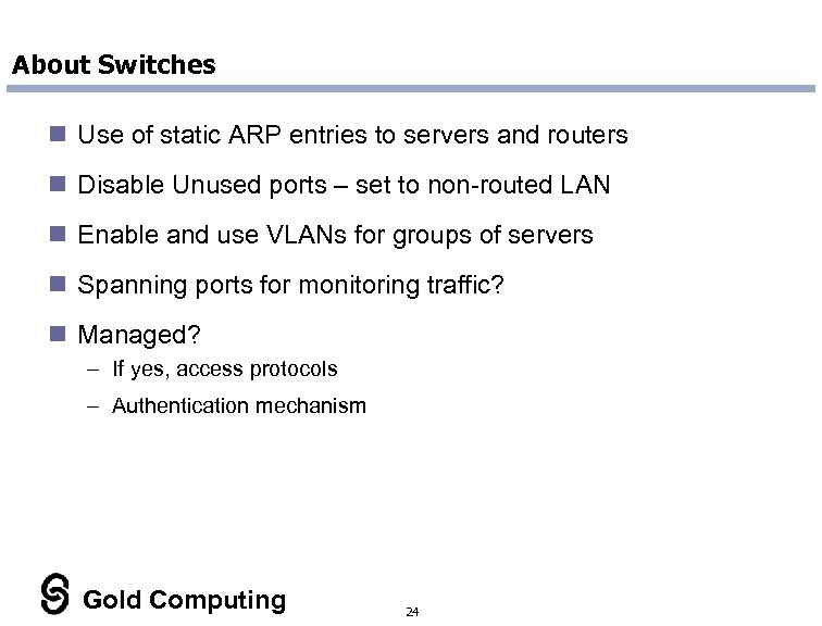 About Switches n Use of static ARP entries to servers and routers n Disable