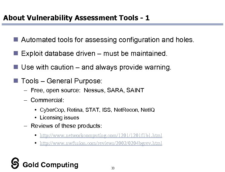 About Vulnerability Assessment Tools - 1 n Automated tools for assessing configuration and holes.