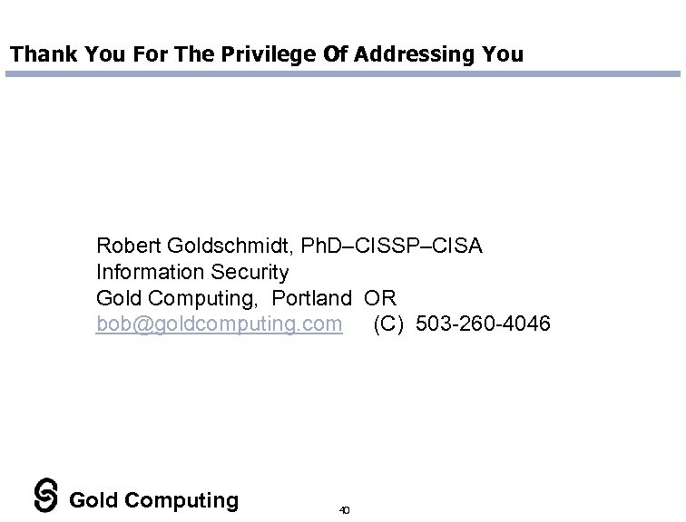 Thank You For The Privilege Of Addressing You Robert Goldschmidt, Ph. D–CISSP–CISA Information Security