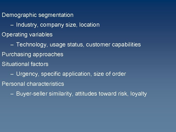 Demographic segmentation – Industry, company size, location Operating variables – Technology, usage status, customer
