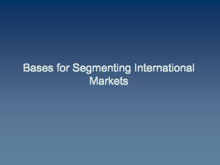 Bases for Segmenting International Markets 
