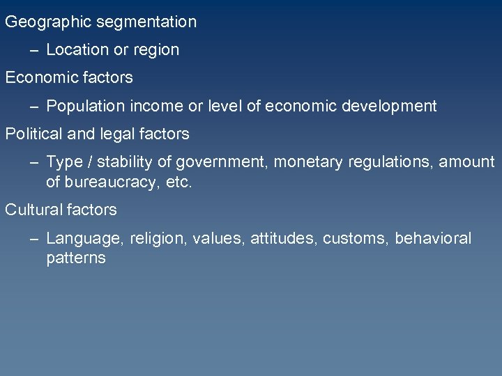 Geographic segmentation – Location or region Economic factors – Population income or level of