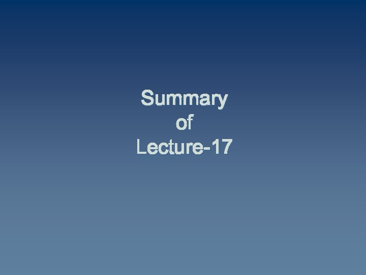 Summary of Lecture-17 