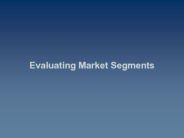 Evaluating Market Segments 