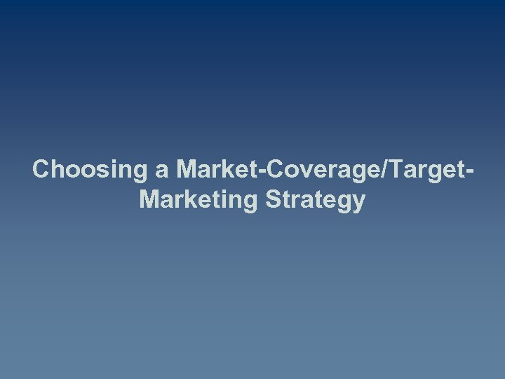 Choosing a Market-Coverage/Target. Marketing Strategy 