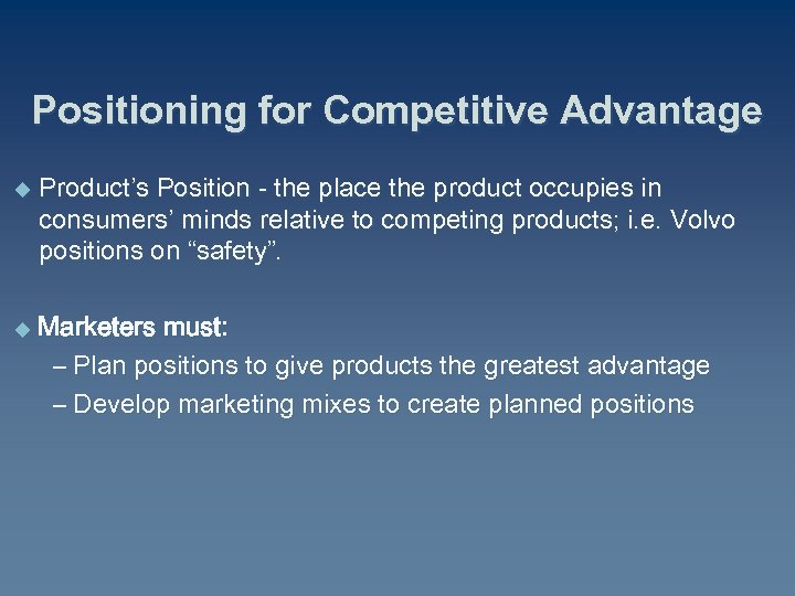 Positioning for Competitive Advantage u Product’s Position - the place the product occupies in