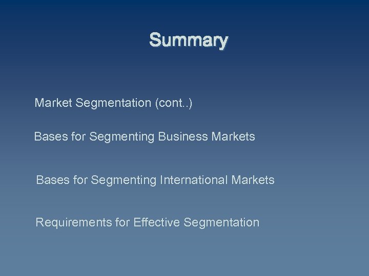 Summary Market Segmentation (cont. . ) Bases for Segmenting Business Markets Bases for Segmenting
