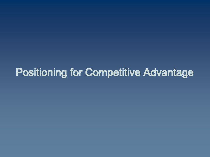 Positioning for Competitive Advantage 
