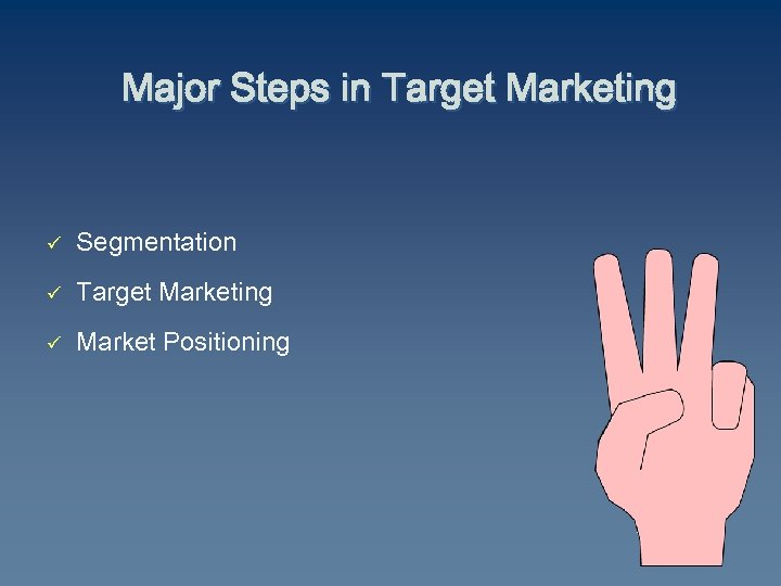 Major Steps in Target Marketing ü Segmentation ü Target Marketing ü Market Positioning 