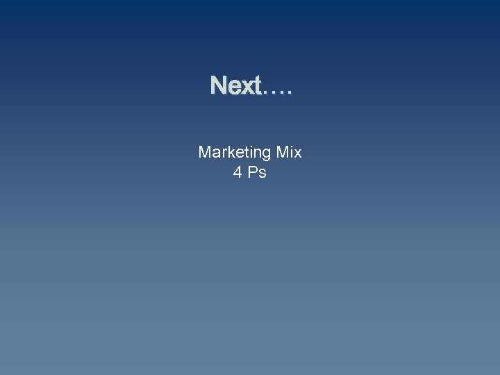 Next…. Marketing Mix 4 Ps 