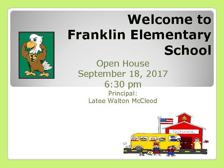 Welcome to Franklin Elementary School Open House September 18, 2017 6: 30 pm Principal: