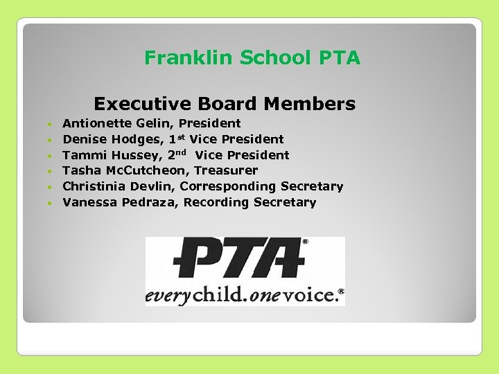 Franklin School PTA Executive Board Members Antionette Gelin, President Denise Hodges, 1 st Vice