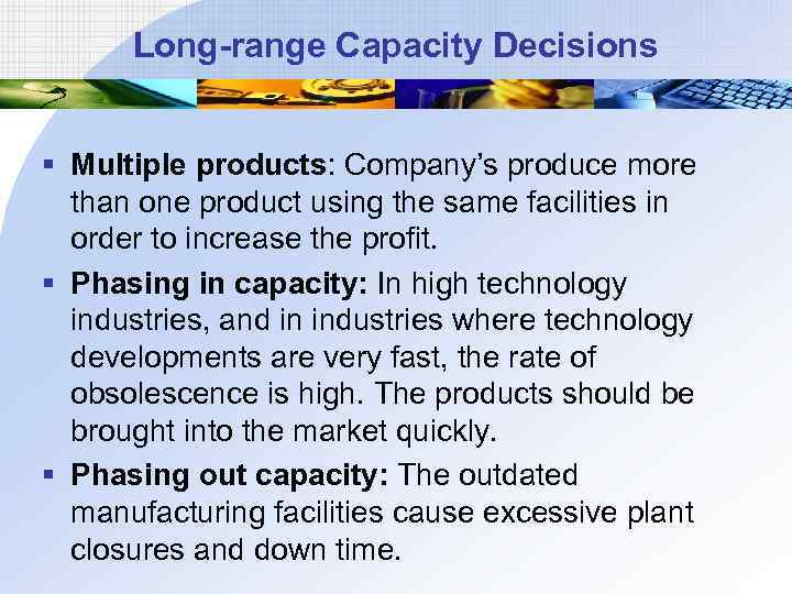 Long-range Capacity Decisions § Multiple products: Company’s produce more than one product using the