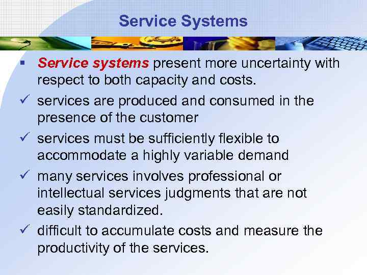 Service Systems § Service systems present more uncertainty with respect to both capacity and