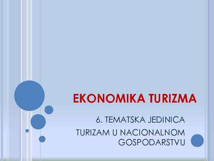 EKONOMIKA TURIZMA 6. TEMATSKA JEDINICA TURIZAM U NACIONALNOM GOSPODARSTVU 