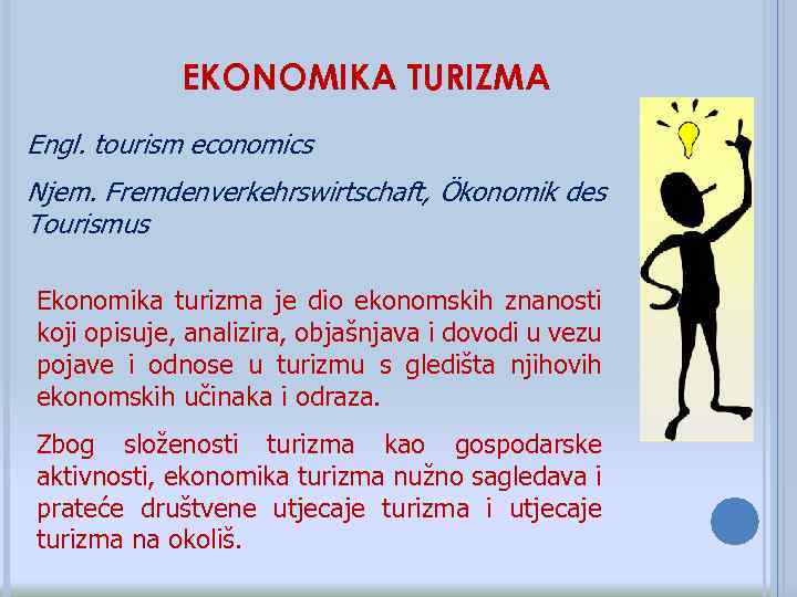 EKONOMIKA TURIZMA Engl. tourism economics Njem. Fremdenverkehrswirtschaft, Ökonomik des Tourismus Ekonomika turizma je dio