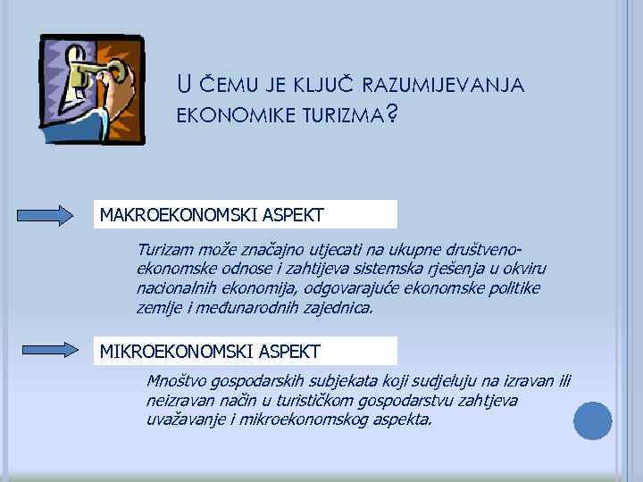 U ČEMU JE KLJUČ RAZUMIJEVANJA EKONOMIKE TURIZMA? MAKROEKONOMSKI ASPEKT Turizam može značajno utjecati na