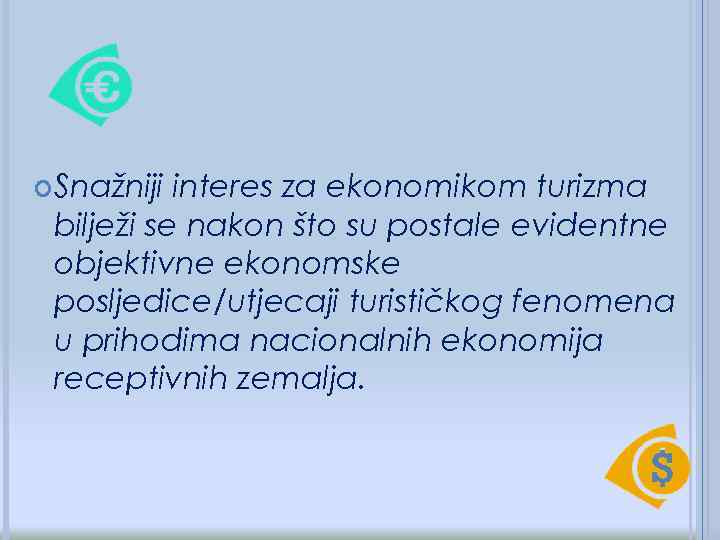  Snažniji interes za ekonomikom turizma bilježi se nakon što su postale evidentne objektivne