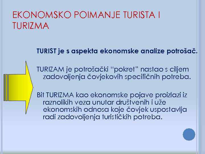 EKONOMSKO POIMANJE TURISTA I TURIZMA TURIST je s aspekta ekonomske analize potrošač. TURIZAM je