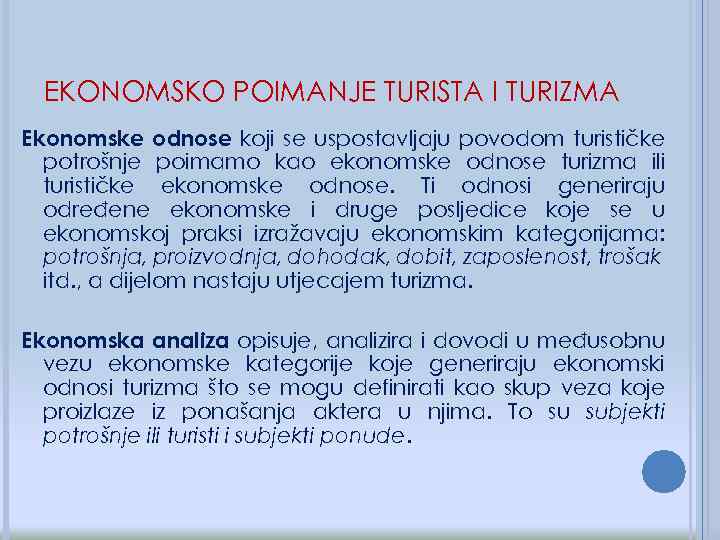 EKONOMSKO POIMANJE TURISTA I TURIZMA Ekonomske odnose koji se uspostavljaju povodom turističke potrošnje poimamo