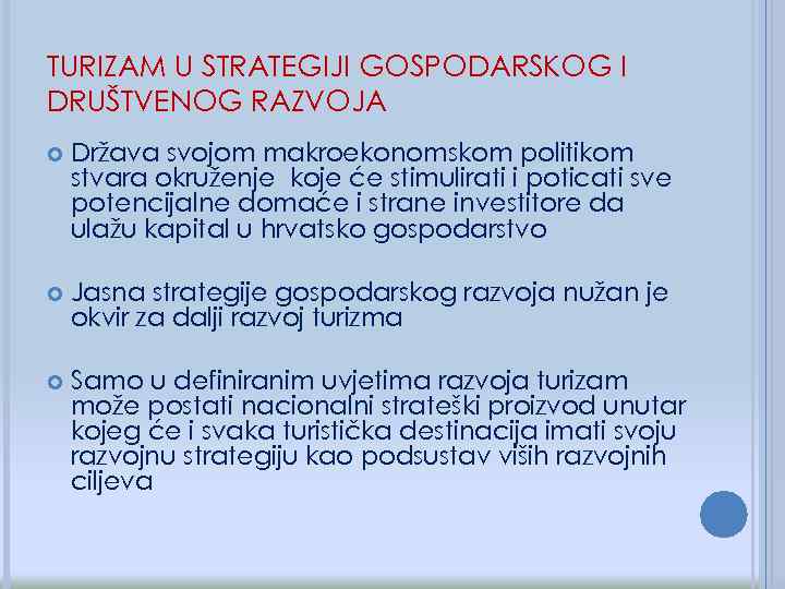 TURIZAM U STRATEGIJI GOSPODARSKOG I DRUŠTVENOG RAZVOJA Država svojom makroekonomskom politikom stvara okruženje koje