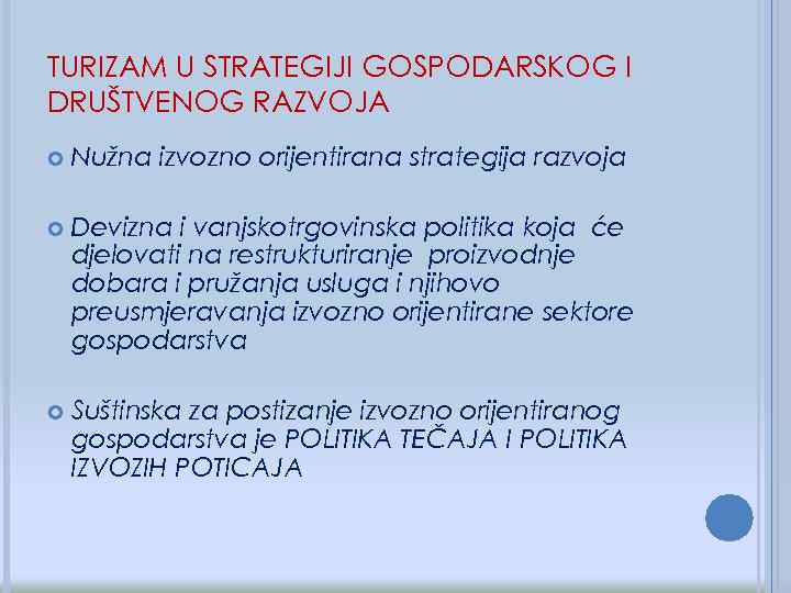 TURIZAM U STRATEGIJI GOSPODARSKOG I DRUŠTVENOG RAZVOJA Nužna izvozno orijentirana strategija razvoja Devizna i