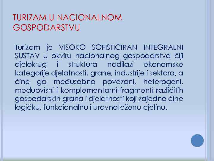 TURIZAM U NACIONALNOM GOSPODARSTVU Turizam je VISOKO SOFISTICIRAN INTEGRALNI SUSTAV u okviru nacionalnog gospodarstva