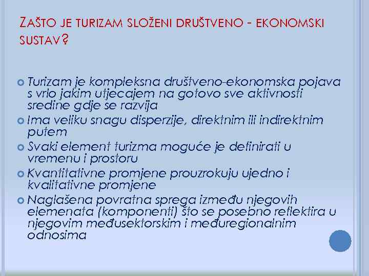 ZAŠTO JE TURIZAM SLOŽENI DRUŠTVENO - EKONOMSKI SUSTAV? Turizam je kompleksna društveno-ekonomska pojava s
