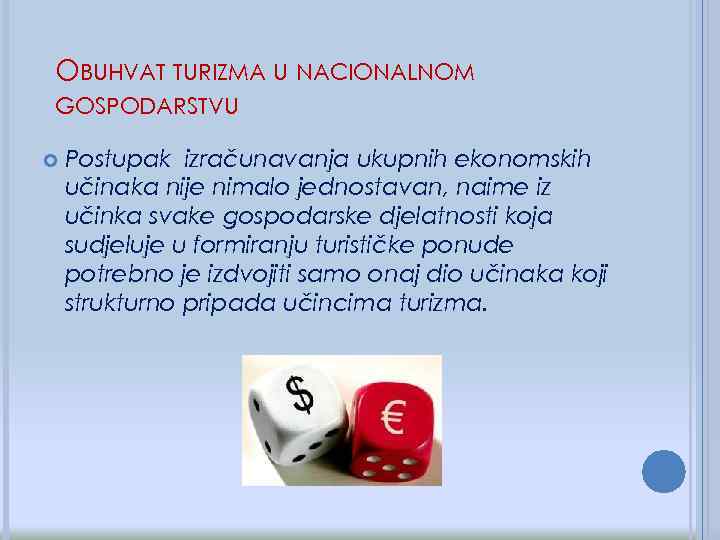 OBUHVAT TURIZMA U NACIONALNOM GOSPODARSTVU Postupak izračunavanja ukupnih ekonomskih učinaka nije nimalo jednostavan, naime