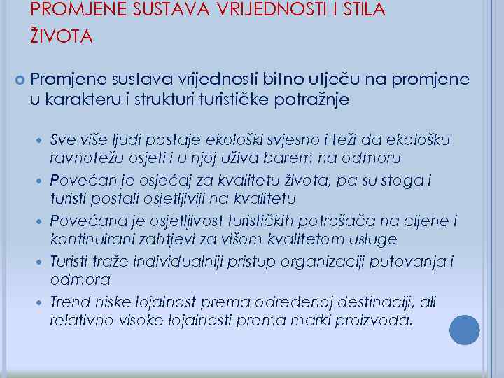 PROMJENE SUSTAVA VRIJEDNOSTI I STILA ŽIVOTA Promjene sustava vrijednosti bitno utječu na promjene u