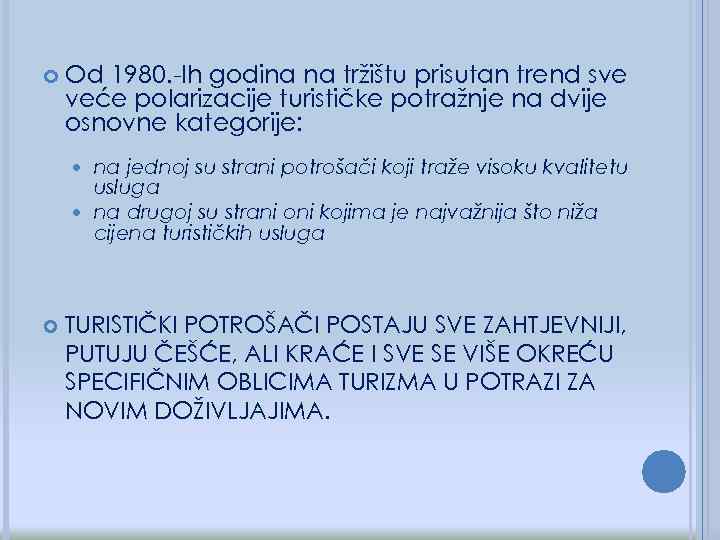  Od 1980. -Ih godina na tržištu prisutan trend sve veće polarizacije turističke potražnje