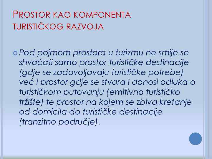 PROSTOR KAO KOMPONENTA TURISTIČKOG RAZVOJA Pod pojmom prostora u turizmu ne smije se shvaćati