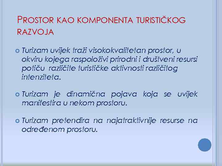 PROSTOR KAO KOMPONENTA TURISTIČKOG RAZVOJA Turizam uvijek traži visokokvalitetan prostor, u okviru kojega raspoloživi