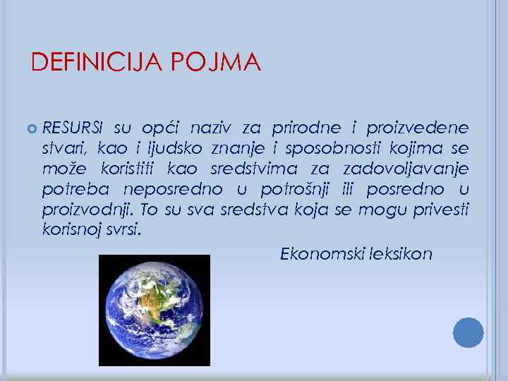 DEFINICIJA POJMA RESURSI su opći naziv za prirodne i proizvedene stvari, kao i ljudsko
