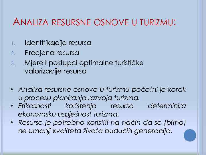 ANALIZA RESURSNE OSNOVE U TURIZMU: 1. 2. 3. Identifikacija resursa Procjena resursa Mjere i