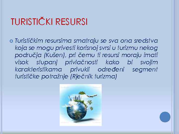TURISTIČKI RESURSI Turističkim resursima smatraju se sva ona sredstva koja se mogu privesti korisnoj