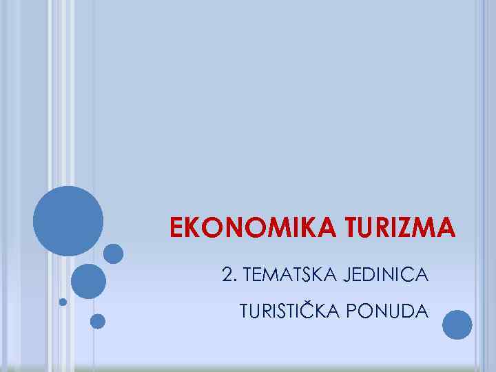 EKONOMIKA TURIZMA 2. TEMATSKA JEDINICA TURISTIČKA PONUDA 