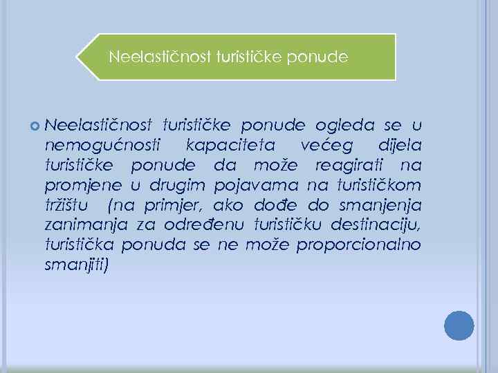 Neelastičnost turističke ponude ogleda se u nemogućnosti kapaciteta većeg dijela turističke ponude da može