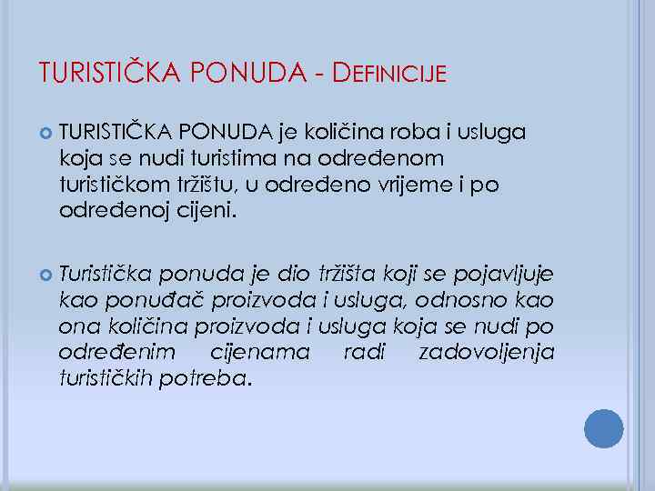 TURISTIČKA PONUDA - DEFINICIJE TURISTIČKA PONUDA je količina roba i usluga koja se nudi